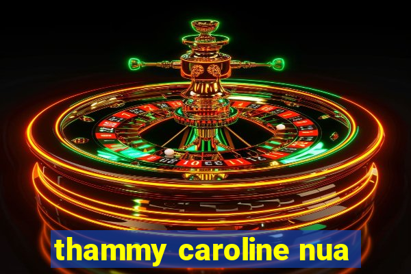 thammy caroline nua